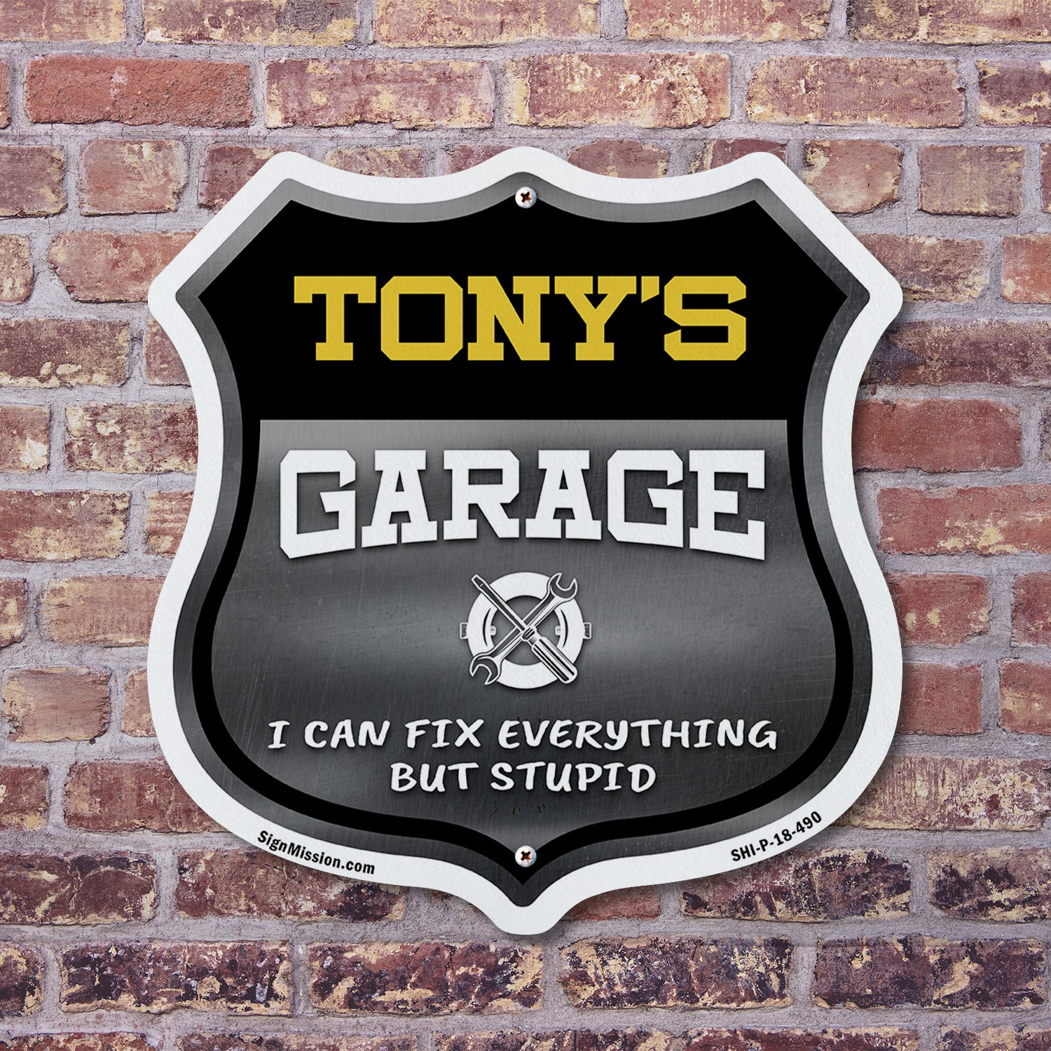 Tony’s Garage I Can Fix Everything But Stupid Shield Shaped Sign Made in the USA
