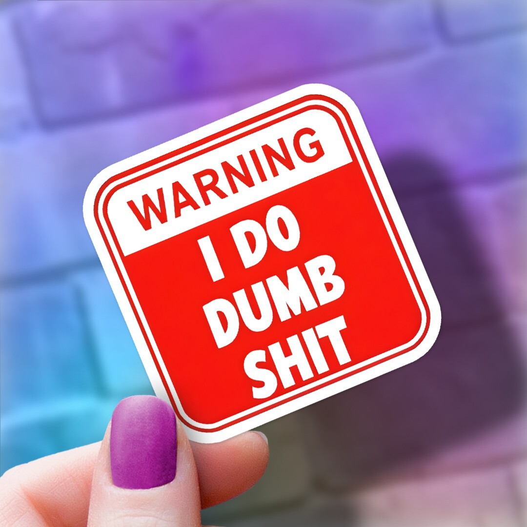 Funny “I Do Dumb Sh!t” Vinyl Sticker – Warning Sign
