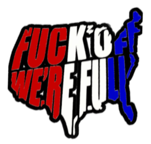 F**k Off We’re Full, Durable Vinyl Immigration Sticker, Die Cut, 3.5″W x 3.3″H