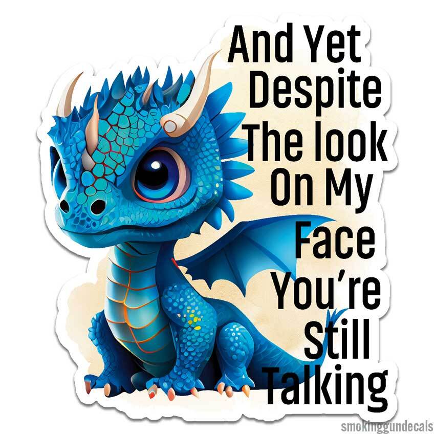 You’re Still Talking, Vinyl Decal Sticker, Indoor Outdoor, 3 Sizes, #12709