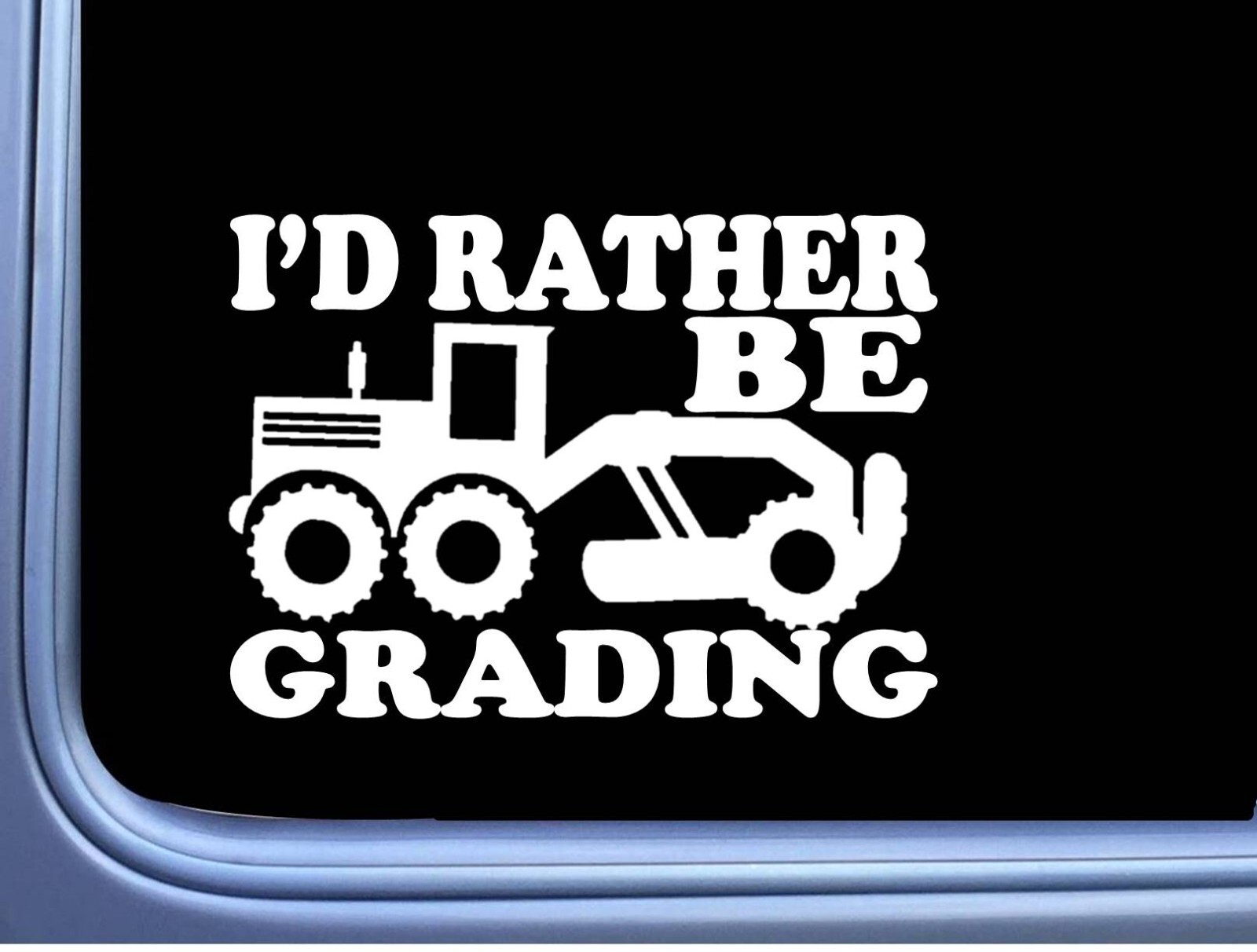 Road Grader Rather Be Grading sticker OS 219 vinyl 8″ Decal Motor