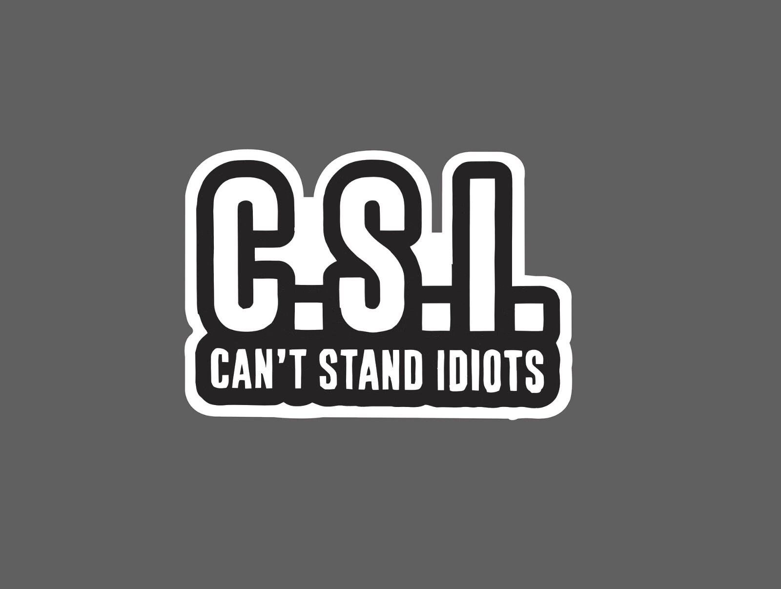 Can’t Stand Idiots Sticker CSI Waterproof – Buy Any 4 For $1.75 EACH Storewide!
