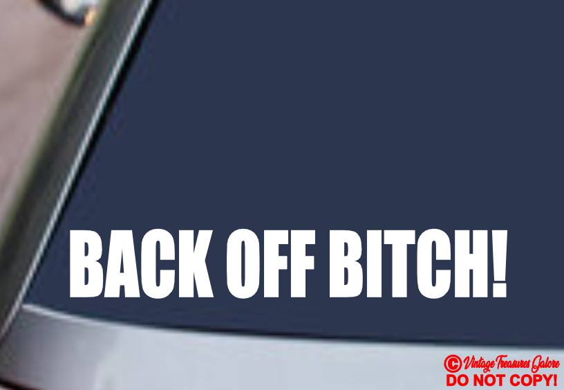 BACK OFF BITCH! Vinyl Decal Car Window Wall Bumper Funny Get Off My Ass Sticker
