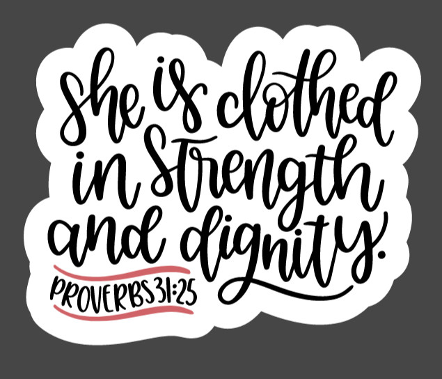 She Is Clothed In Strength And Dignity Proverbs 31:25 Die Cut Vinyl Sticker