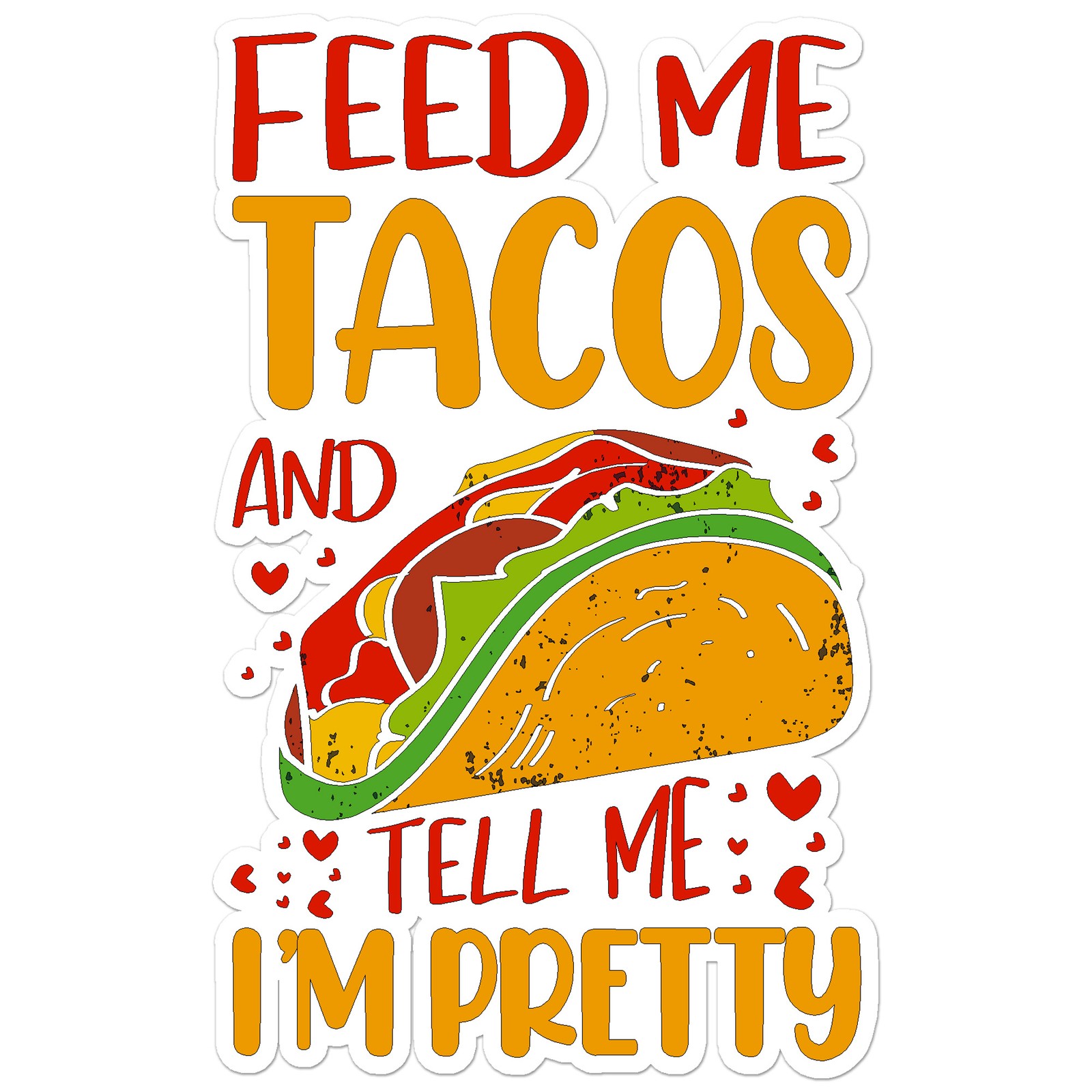 Feed Me Tacos Pretty – Vinyl Decal Sticker – Car Window Laptop – ebn7752