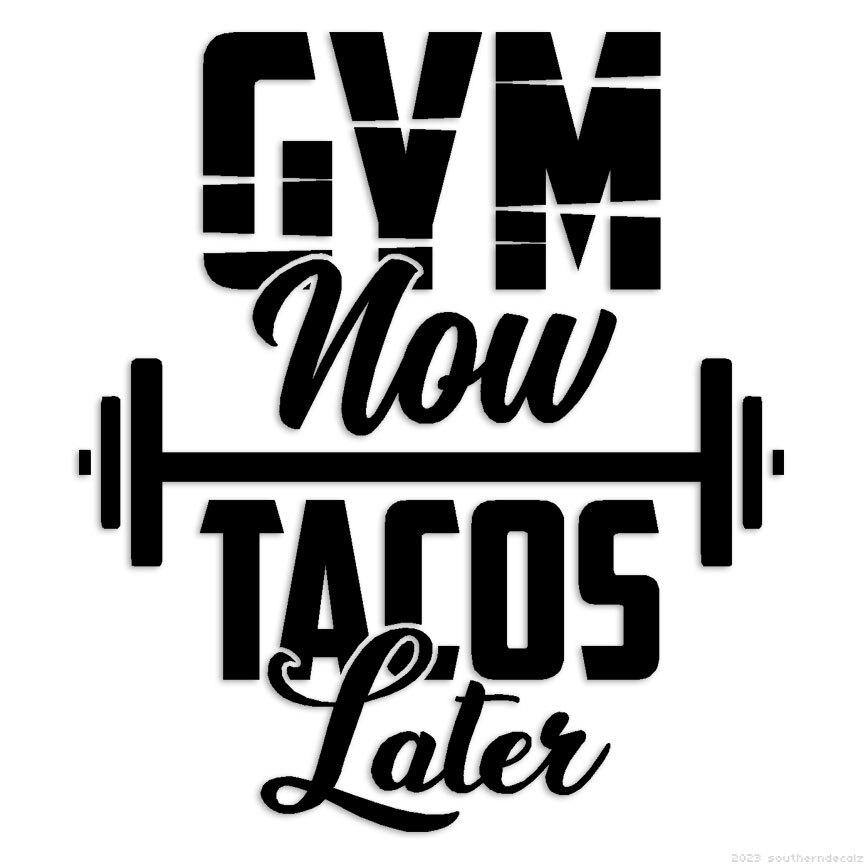 Gym Now Tacos Later – Decal Sticker – Multiple Colors & Sizes – ebn6278