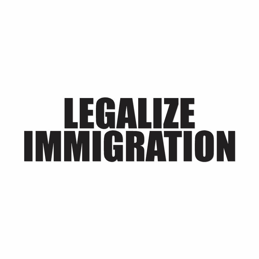 Legalize Immigration – Vinyl Decal Sticker – Multiple Colors & Sizes – ebn4168