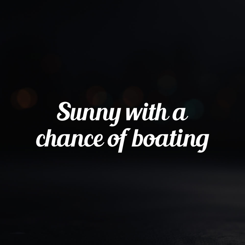 8in Vinyl Decal Sticker – “Sunny with a chance of boating”
