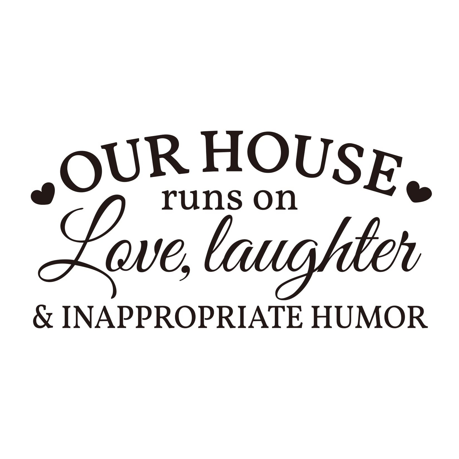 Our House Runs on Love, Laughter and Inappropriate Humor Vinyl Wall Decal Let…