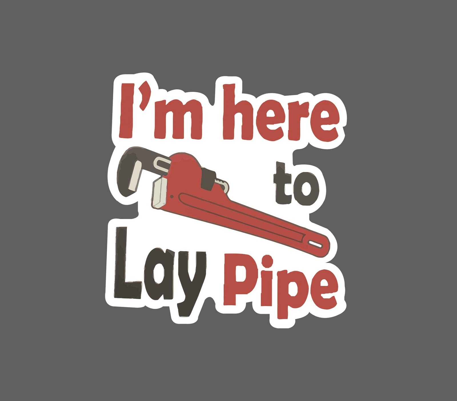 Lay Pipe Sticker I’m Here Waterproof NEW – Buy Any 4 For $1.75 EACH Storewide!