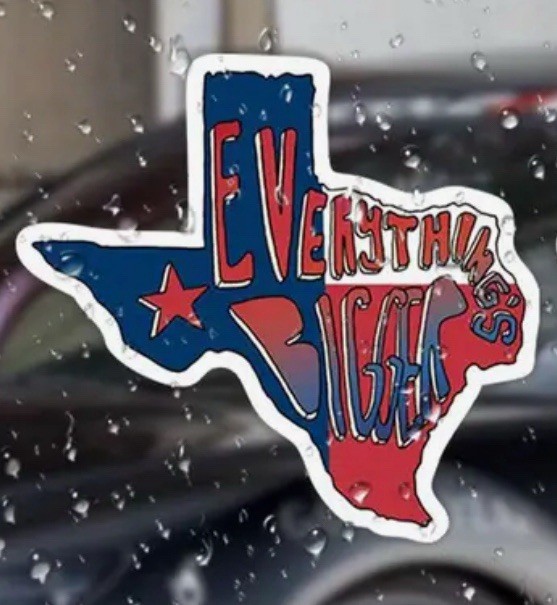 EVERYTHINGS BIGGER IN TEXAS 3” Inch Vinyl Decal Sticker 1PC