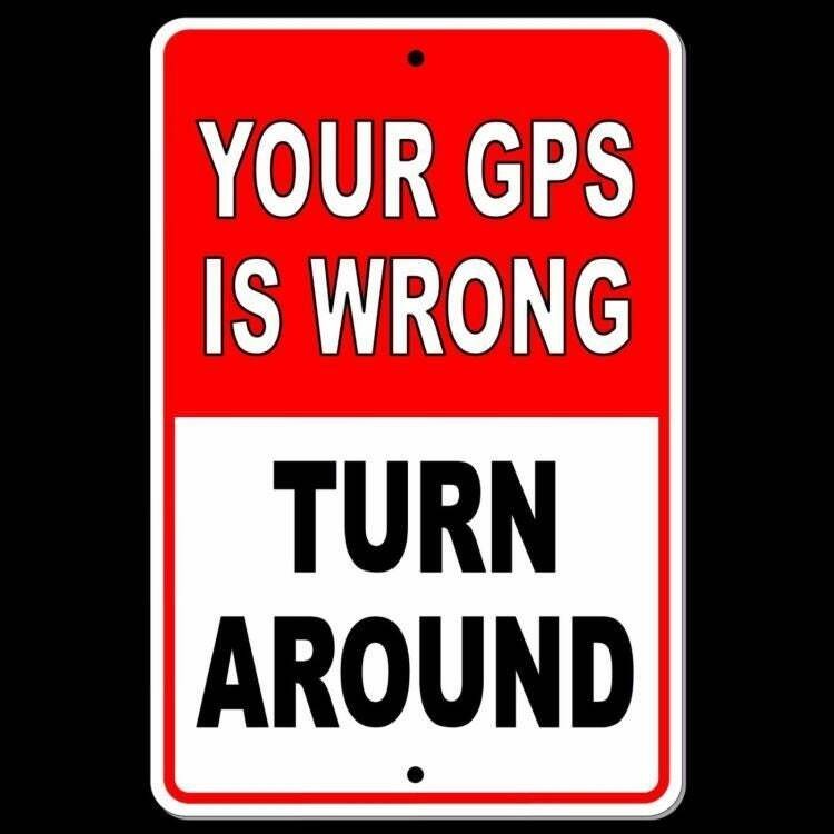 Your gps is wrong turn around Sign / Decal driveway trespassing warning si011