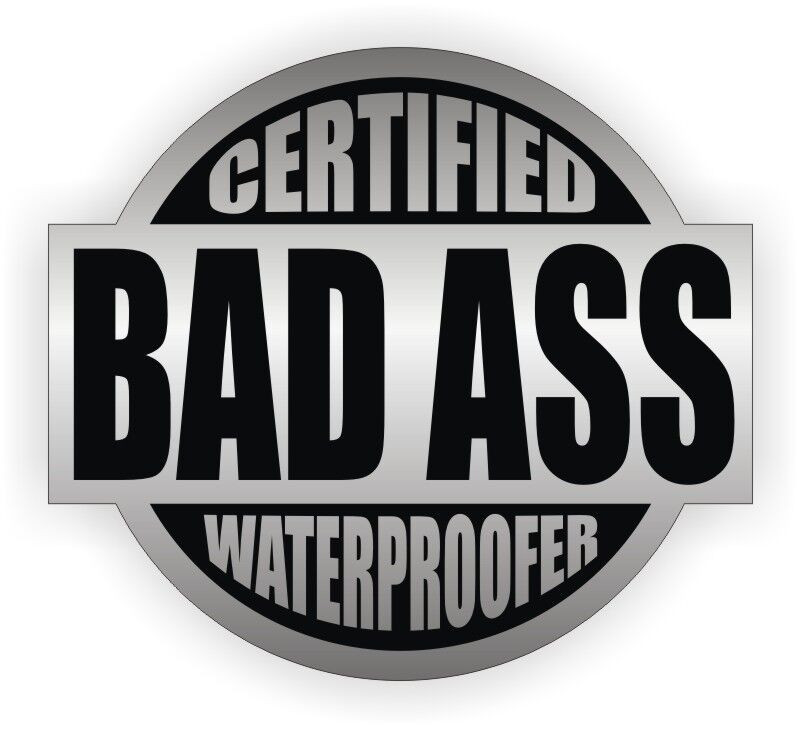 Certified Bad Ass Waterproofer Sticker Decal