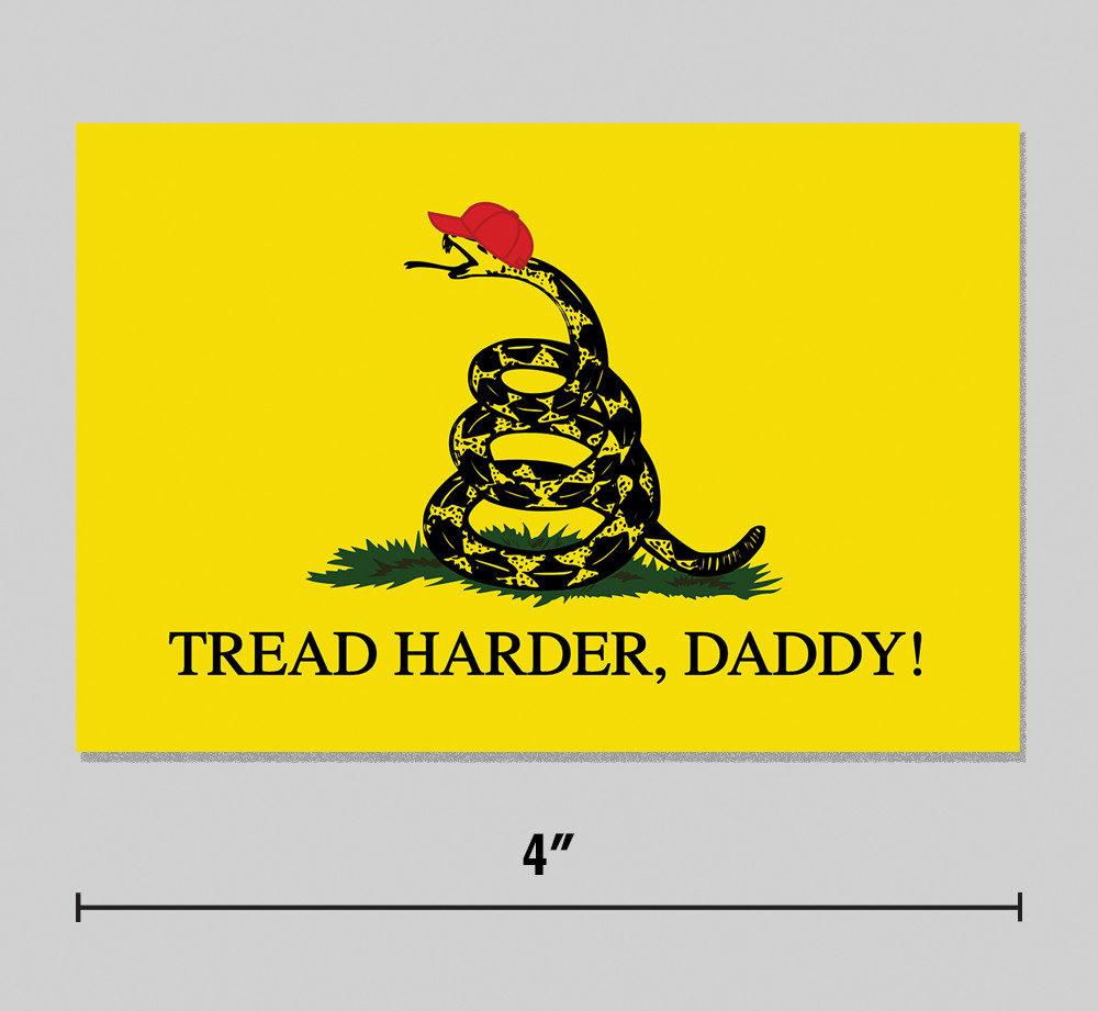 Anti-MAGA Sticker “Tread Harder Daddy” Funny Gadsden Parody 3.75″ Vinyl Decal