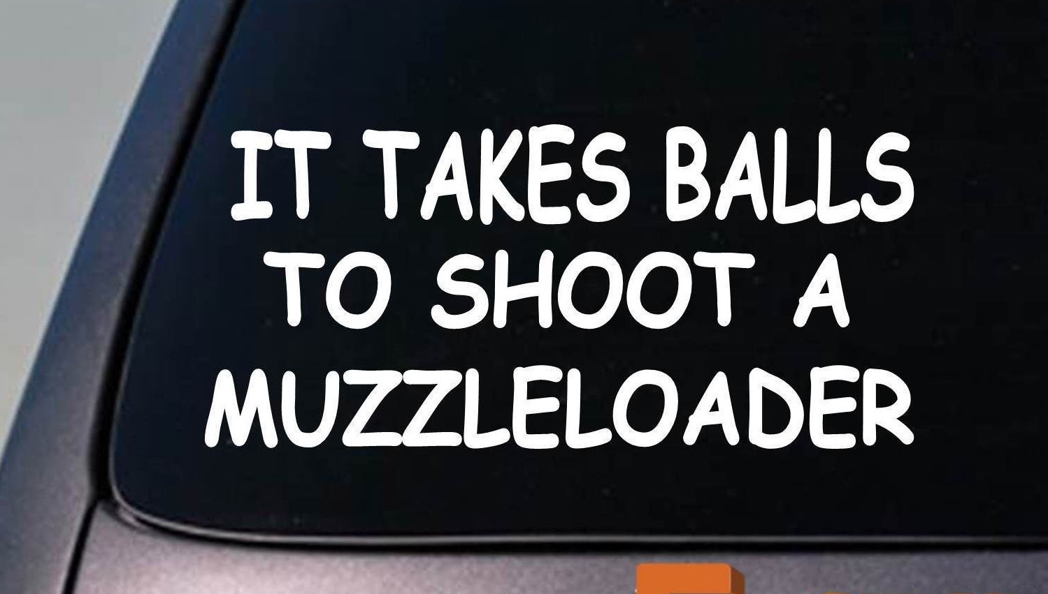 IT TAKES BALLS TO SHOOT A MUZZLE LOADER 6″ STICKER DEER HUNTING Blackpowder