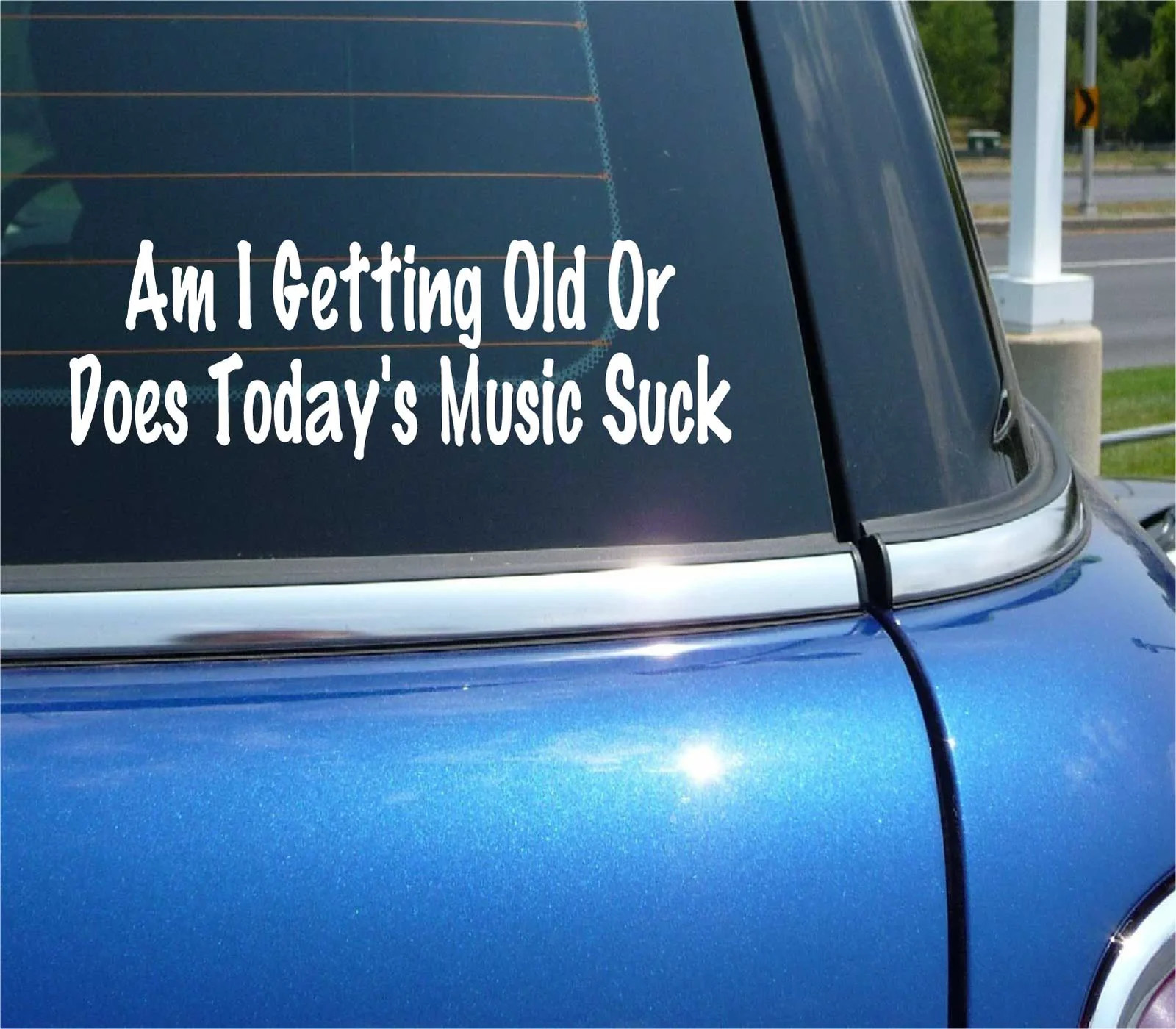 AM I GETTING OLD OR DOES TODAY’S MUSIC SUCK DECAL STICKER ART CAR WALL