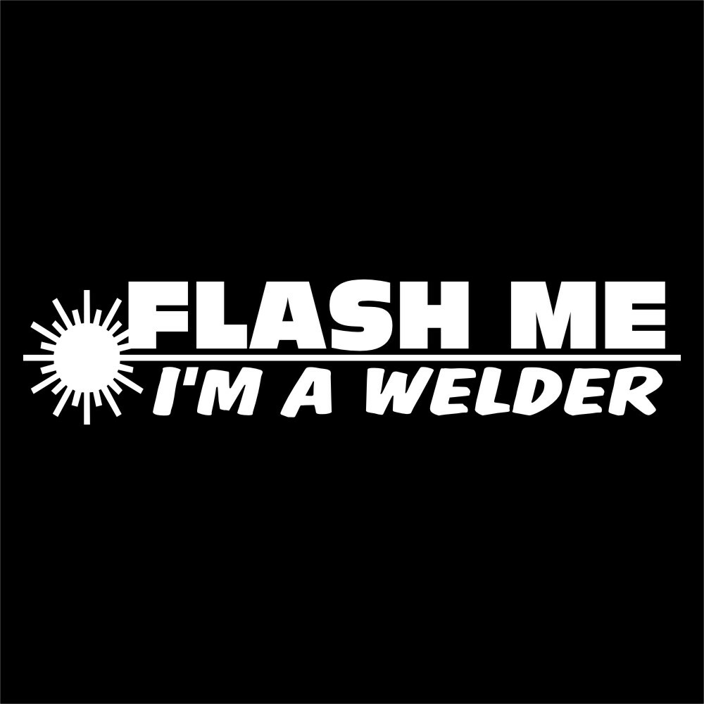 Vinyl Decal for Window – Flash Me, I’m A Welder