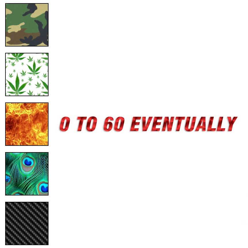0 To 60 Eventually, Vinyl Decal Sticker, 40 Patterns & 3 Sizes, #3564