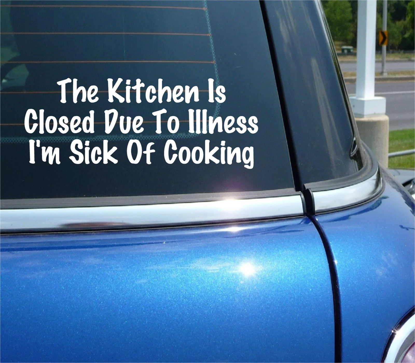 THE KITCHEN IS CLOSED DUE TO ILLNESS I’M SICK OF COOKING DECAL STICKER FUNNY CAR