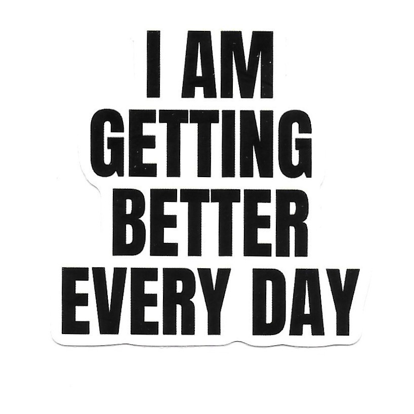 I Am Getting Better Every Day Vinyl Sticker Motivational Affirmation Decal
