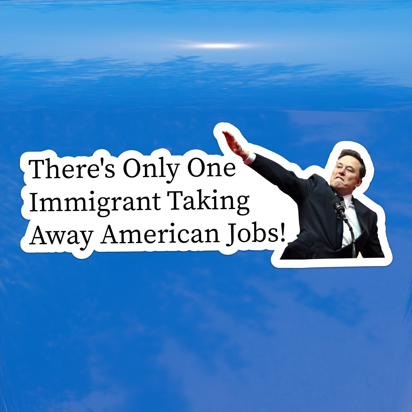 There’s Only One Immigrant Taking Away American Jobs Elon Musk – Vinyl Sticker