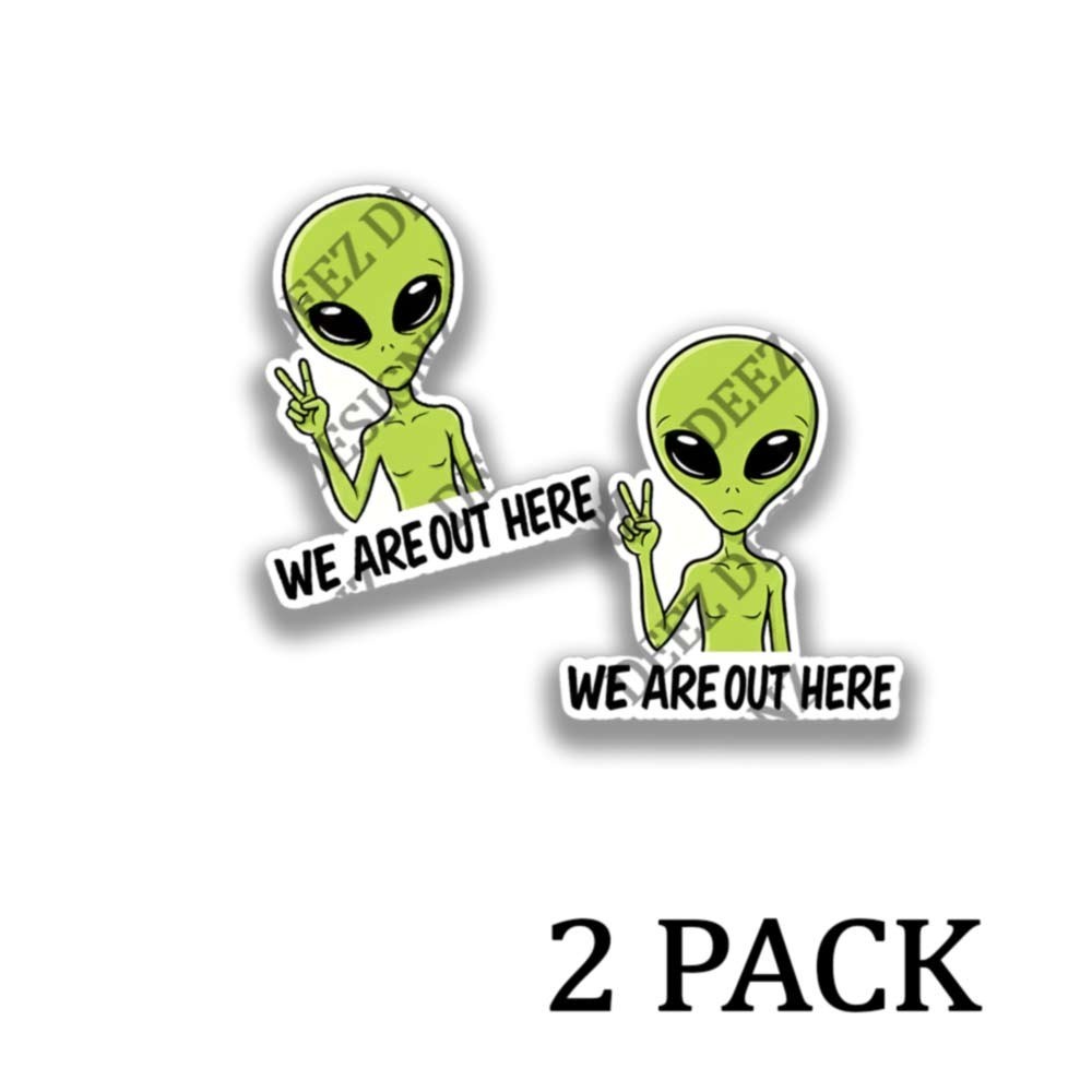 Alien We Are Out Here- Funny Adhesive Vinyl Indoor Outdoor Sticker Decals 2 pack