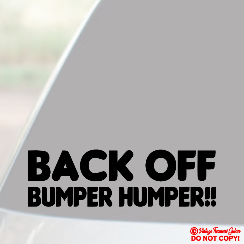 “BACK OFF BUMPER HUMPER!” Vinyl Decal Sticker Car Back Window My Ass Get Funny