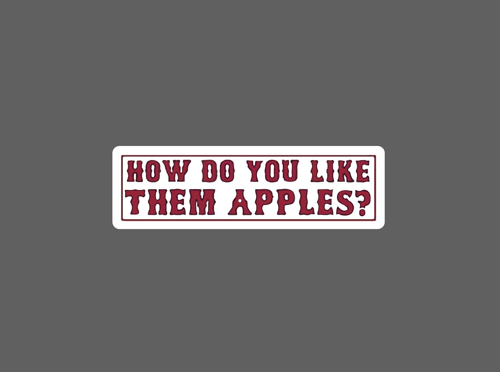 How You Like Them Apples Sticker Waterproof – Buy Any 4 For $1.75 EACH Storewide