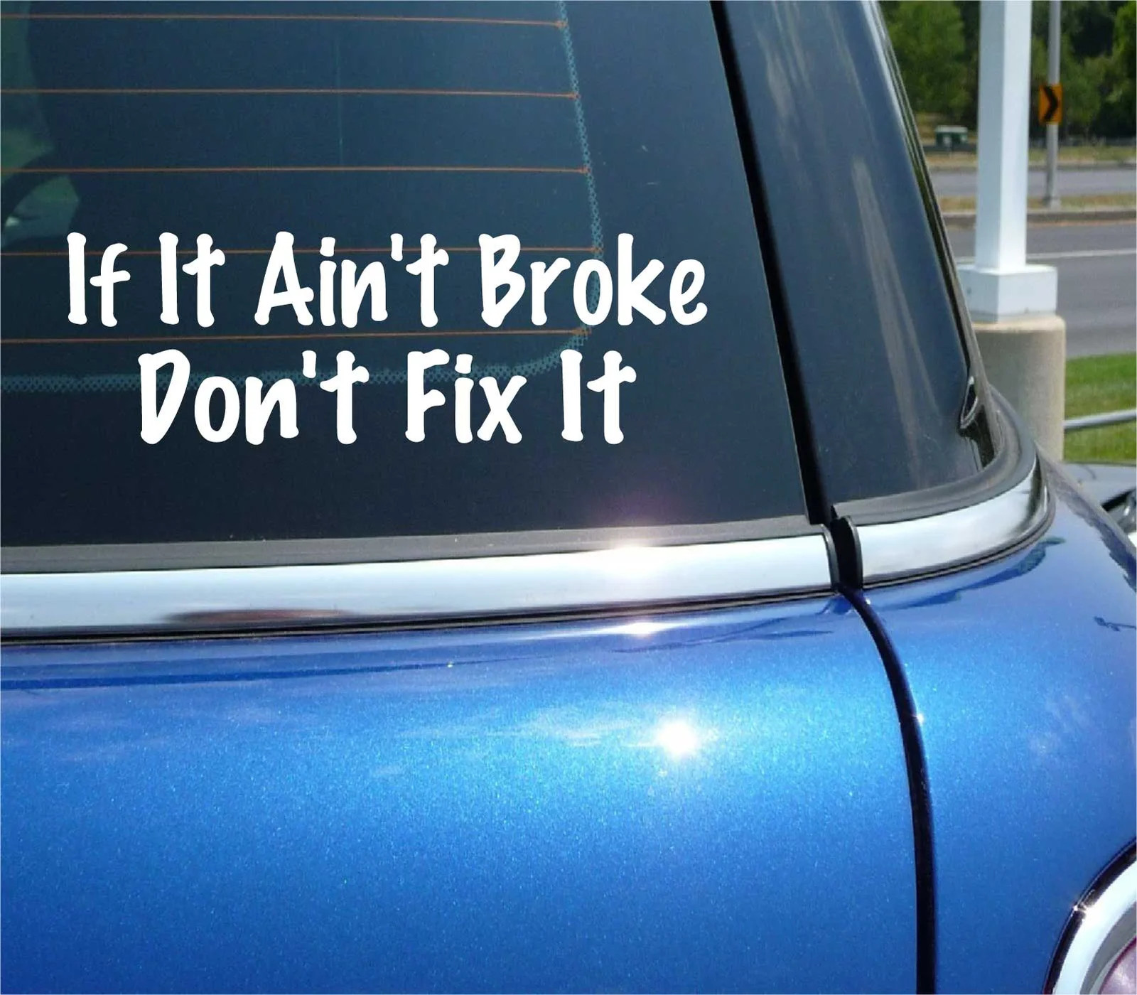 IF IT AIN’T BROKE DON’T FIX IT DONT DO NOT WHY FUNNY DECAL STICKER ART CAR WALL