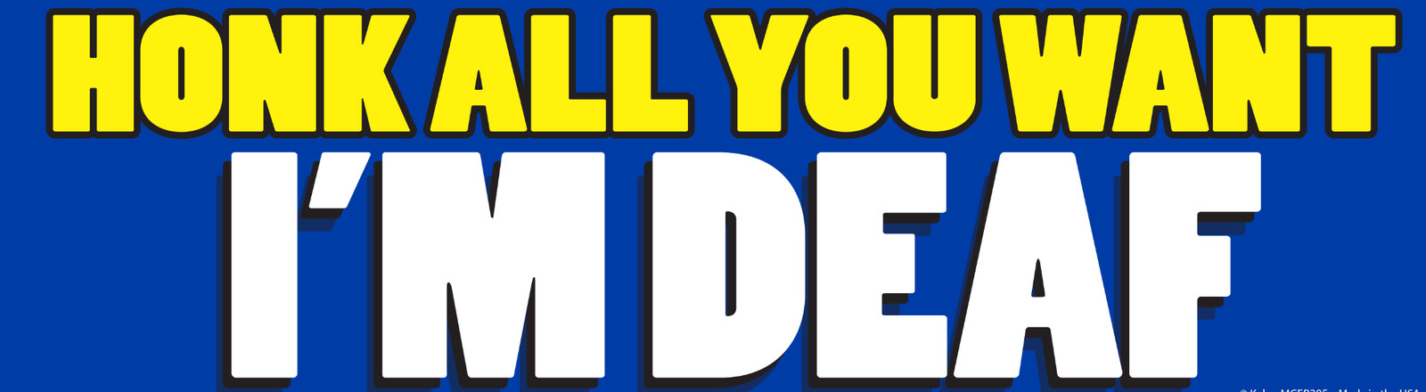 “Honk All You Want I’m Deaf” Prank Bumper Car Magnet Sign – Made in the USA