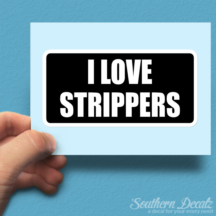 I Love Strippers – Vinyl Decal Sticker – c98 – 7.5″ x 3.75″