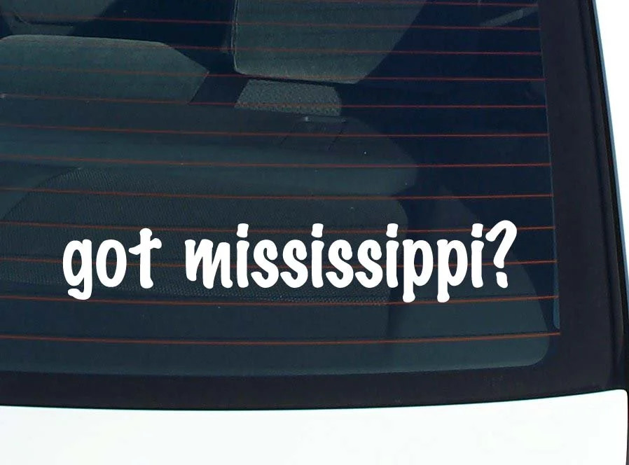 got mississippi? CAR DECAL BUMPER STICKER VINYL FUNNY JOKE WINDOW