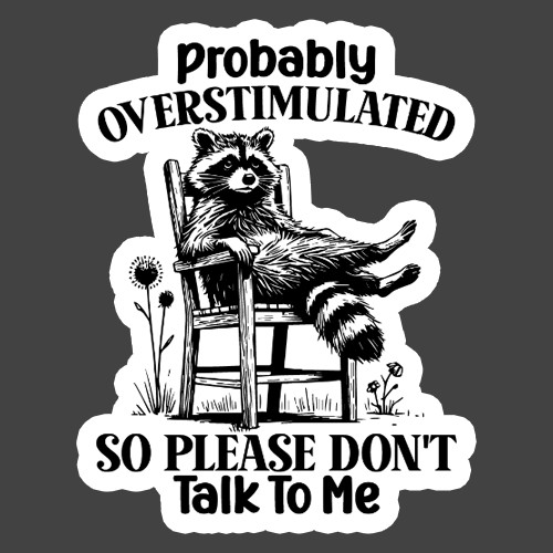 Raccoon Sticker Vinyl Decal Probably Overstimulated Please Don’t Talk To Me