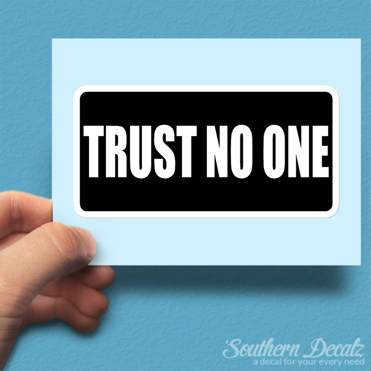 Trust No One – Vinyl Decal Sticker – c78 – 7.5″ x 3.75″
