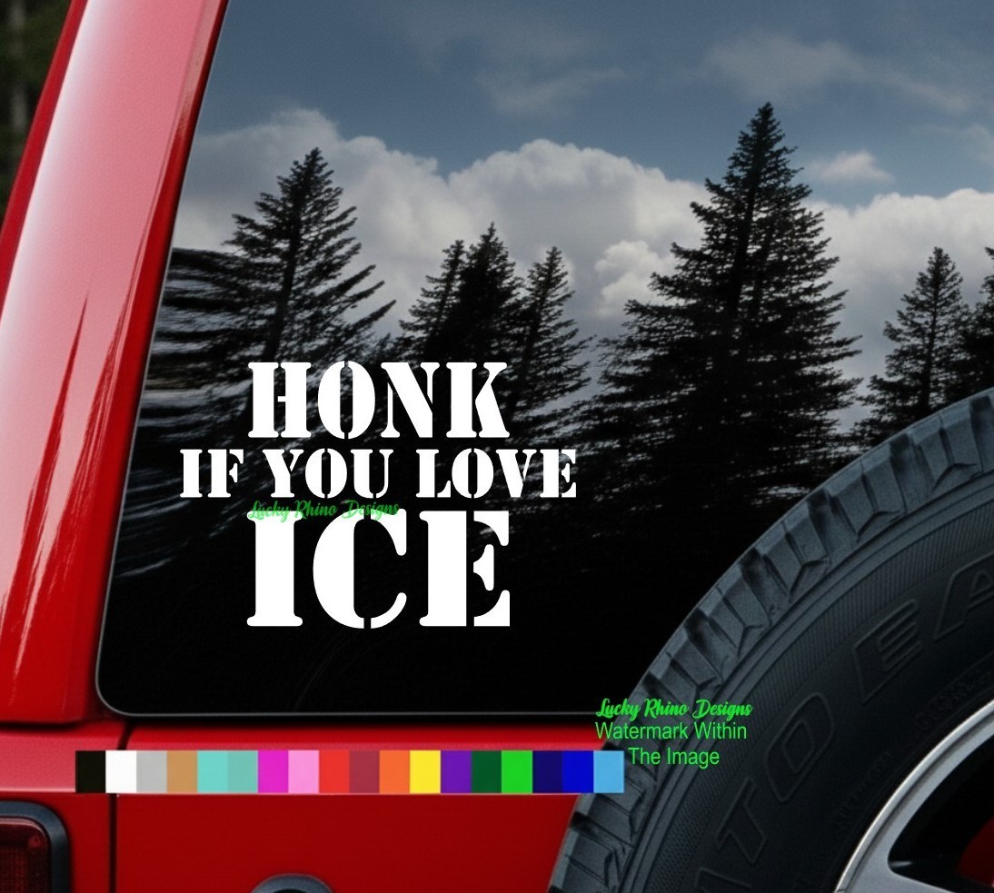 HONK IF YOU LOVE ICE Vinyl Decal Sticker Support Immigration Customs Enforcement