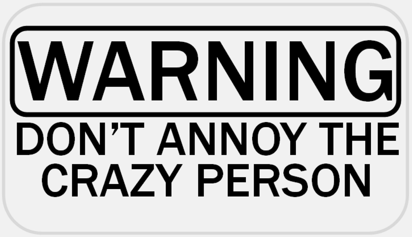 Warning Don’t Annoy The Crazy Person – 25 Stickers Pack 2.25 x 1.25 inches