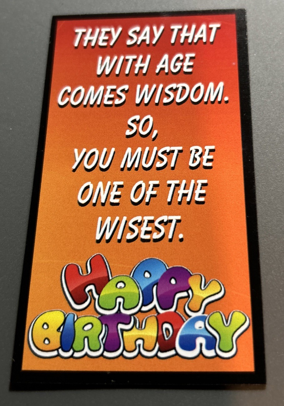 Fridge Magnet: With Age Comes Wisdom. So You Must Be The Wisest. HAPPY BIRTHDAY!