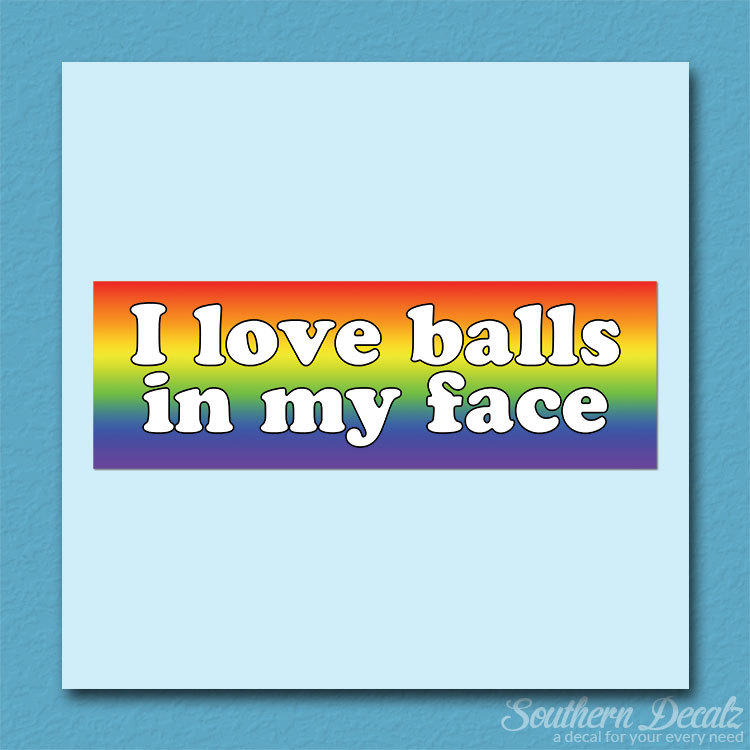 Love Balls In Face Joke – Vinyl Decal Sticker – c193 – 9″ x 3″