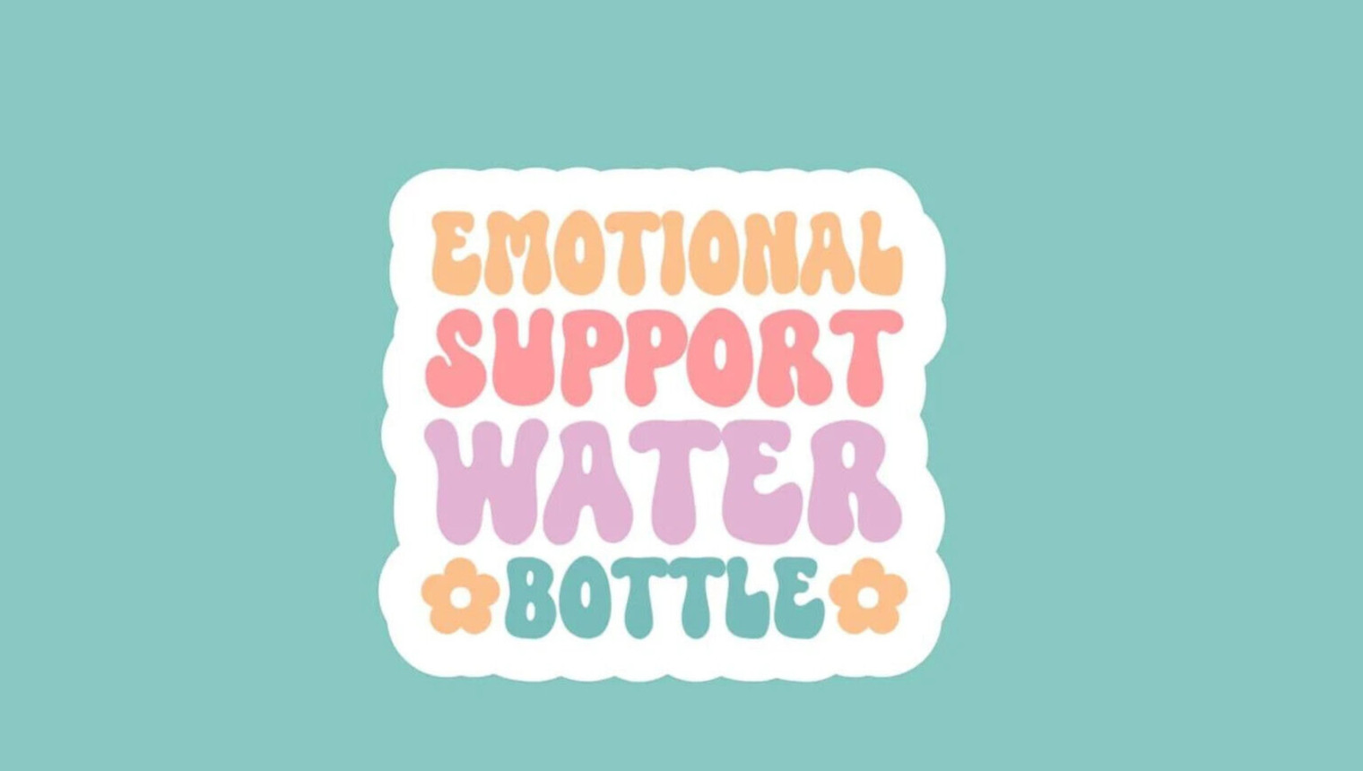 Emotional Support Water Bottle Sticker – Mental Health Sticker – Funny Sticker
