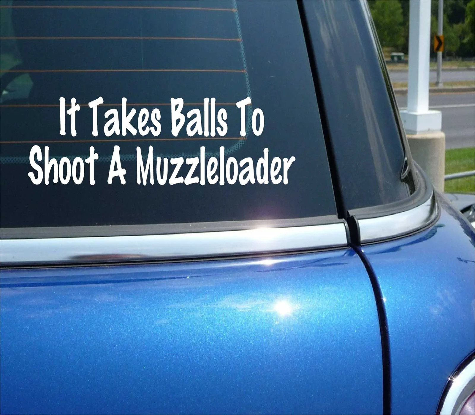 IT TAKES BALLS TO SHOOT A MUZZLELOADER BLACK POWDER DECAL STICKER CAR DECOR