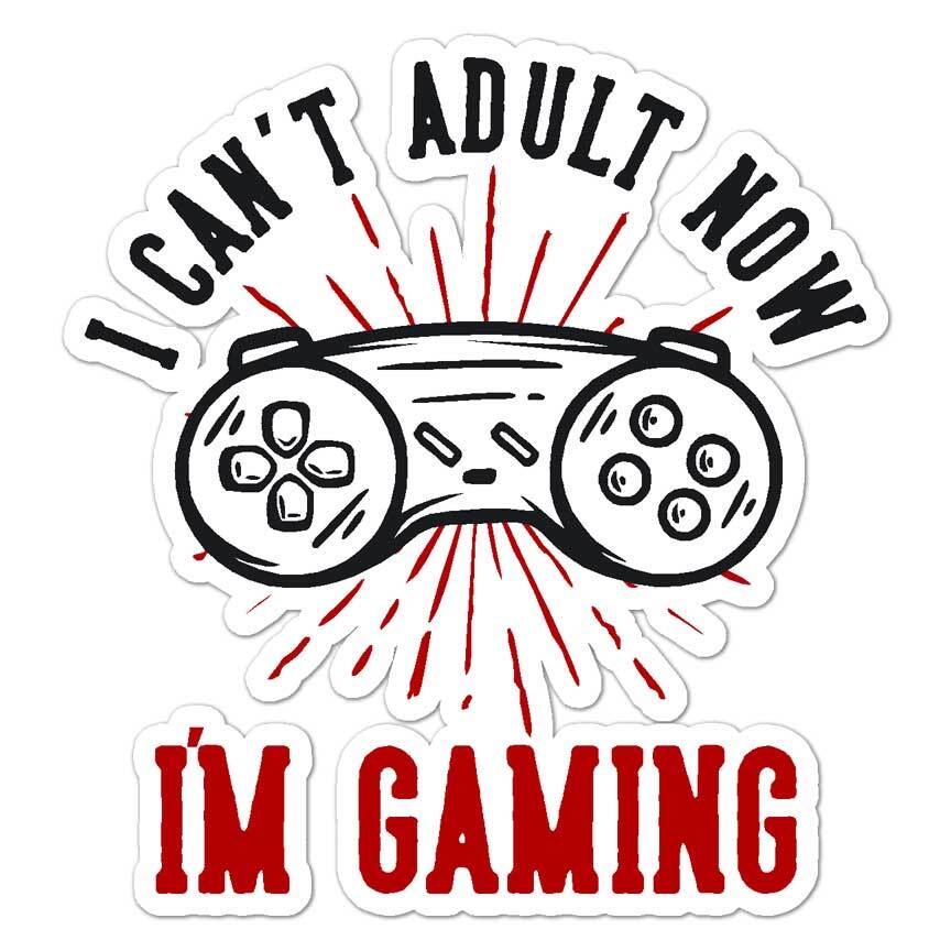 I Can’t Adult I’m Gaming, Vinyl Decal Sticker, Indoor Outdoor, 3 Sizes, #8557
