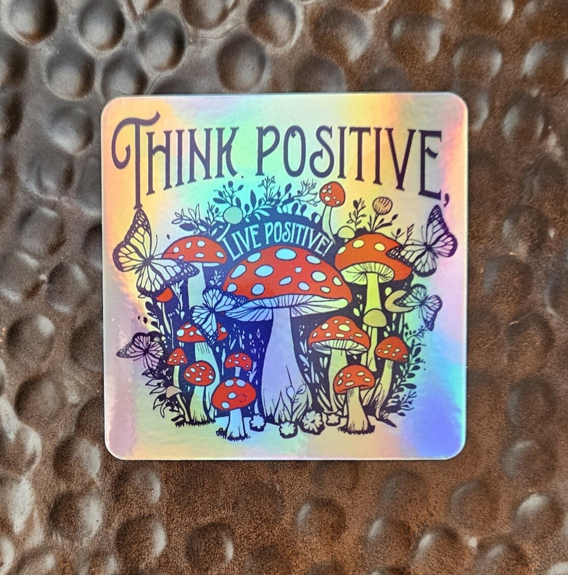 MAGIC MUSHROOMS THINK POSITIVE Holographic Sticker Vinyl Uv WEATHER RESISTANT 3″