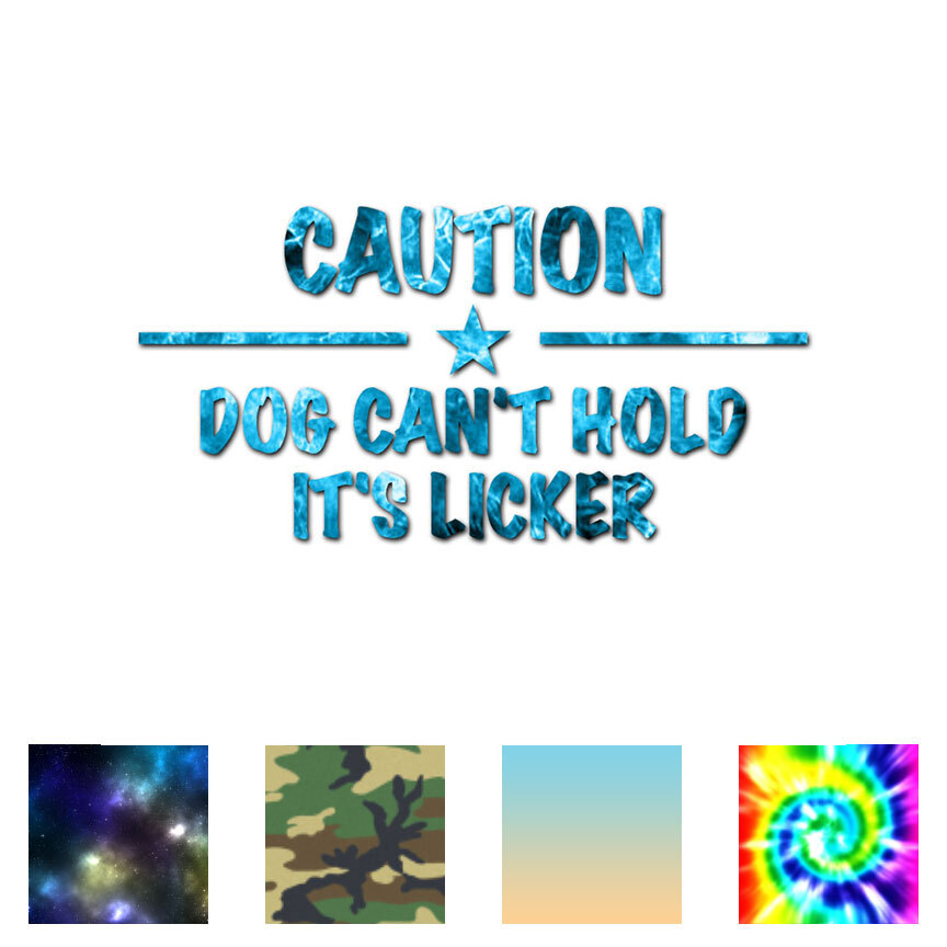 Dog Can’t Hold Licker – Decal Sticker – Multiple Patterns & Sizes – ebn3251