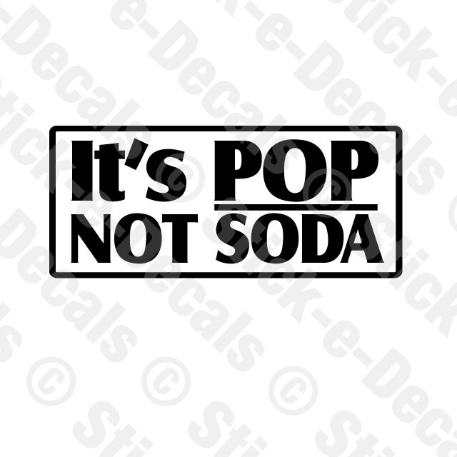 IT’S POP NOT SODA Vinyl Decal Midwest Coke Pepsi Dr. Pepper Parody Novelty