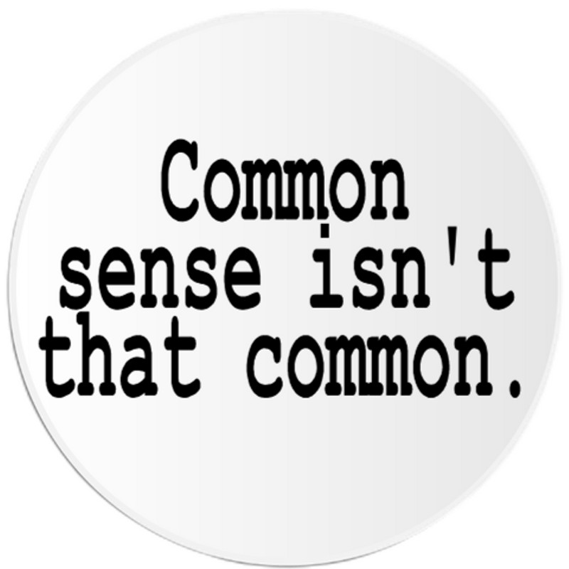 Common Sense Isn’t That Common – 3 Inch Circle Sticker 3″ x 3″ – Quote