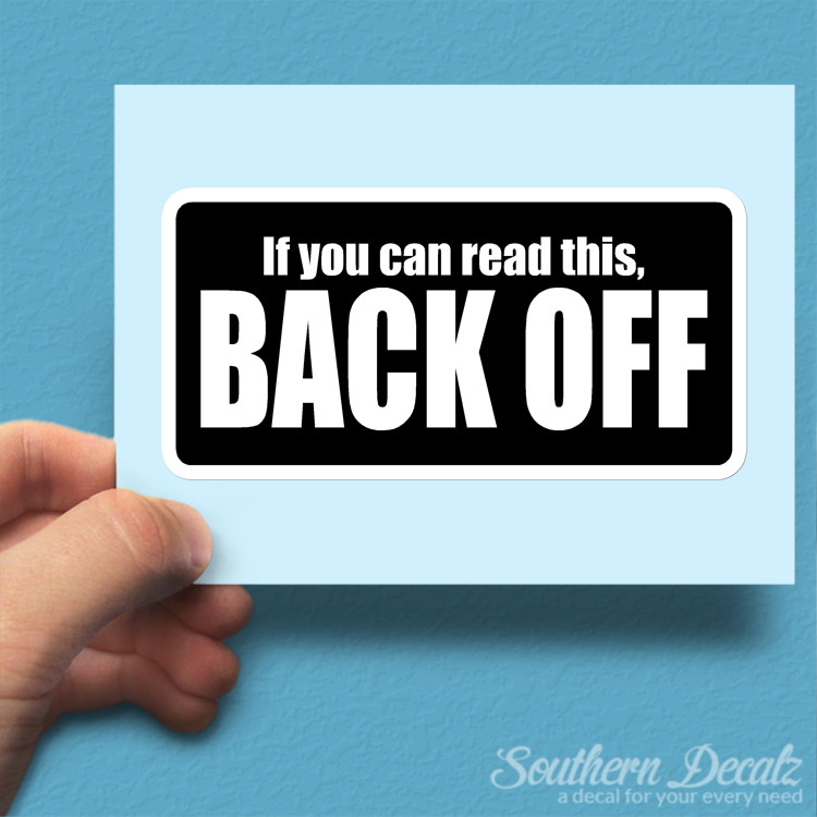 If You Can Read This Back Off – Vinyl Decal Sticker – c95 – 7.5″ x 3.75″