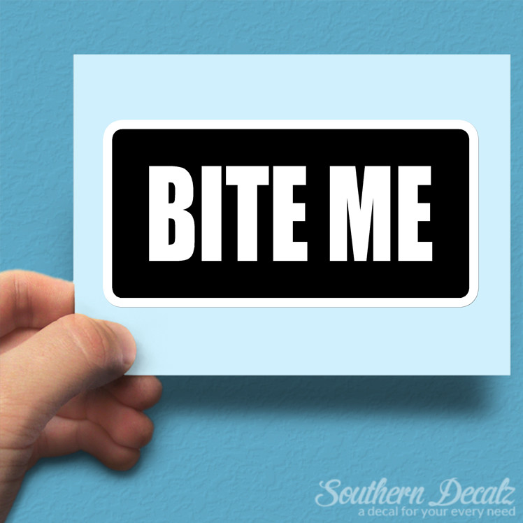 Bite Me – Vinyl Decal Sticker – c80 – 7.5″ x 3.75″