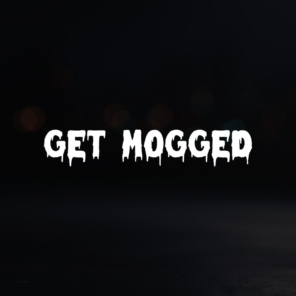 8in Vinyl Decal Sticker – “Get Mogged”