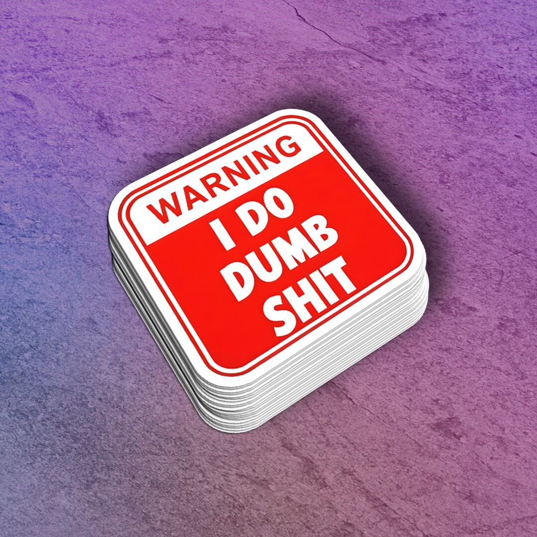 Funny “I Do Dumb Sh!t” Vinyl Sticker – Warning Sign