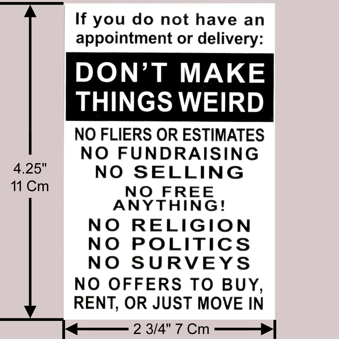 No Soliciting DON’T MAKE THINGS WEIRD sign sticker Funny 1-$2.50, 2-$4, 6-$8